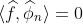 \langle \widehat{f},\widehat{\phi}_n\rangle = 0